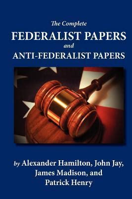 The Complete Federalist Papers and Anti-Federalist Papers by Alexander ...