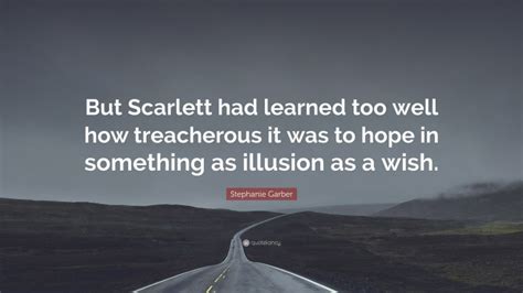 Stephanie Garber Quote: “But Scarlett had learned too well how treacherous it was to hope in ...