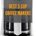 The Best 5 Cup Coffee Makers: Keep Everyone Caffeinated
