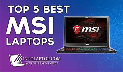 Top 5 Best MSI Laptop Reviews In 2022 - Into Laptop