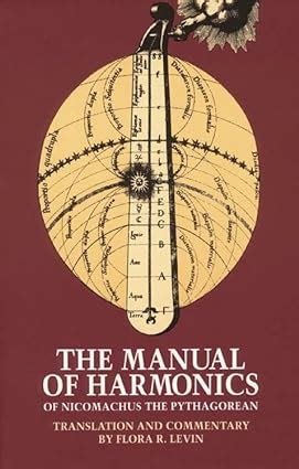 The Manual of Harmonics of Nicomachus the Pythagorean: Nicomachus of Gerasa, Levin, Flora R ...