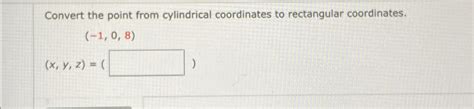 Solved Convert the point from cylindrical coordinates to | Chegg.com