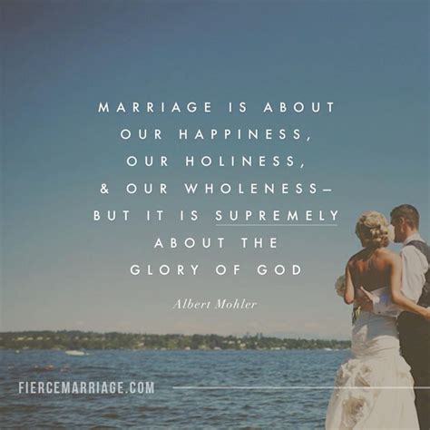 Marriage is about our happiness, our holiness, and our wholeness - but it is supremely about the ...