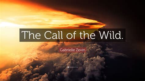 Gabrielle Zevin Quote: “The Call of the Wild.”