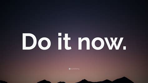 “Do it now.” Wallpaper by QuoteFancy