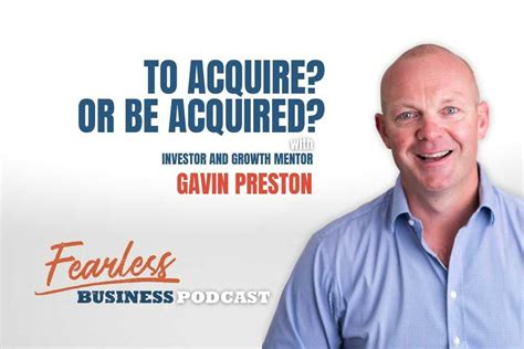 To Acquire? Or To Be Acquired? - Gavin Preston