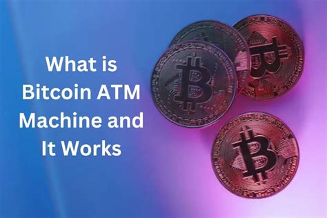 What is Bitcoin ATM Machine? Benefits and It Working