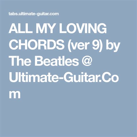 ALL MY LOVING CHORDS (ver 9) by The Beatles @ Ultimate-Guitar.Com | All my loving, The beatles ...