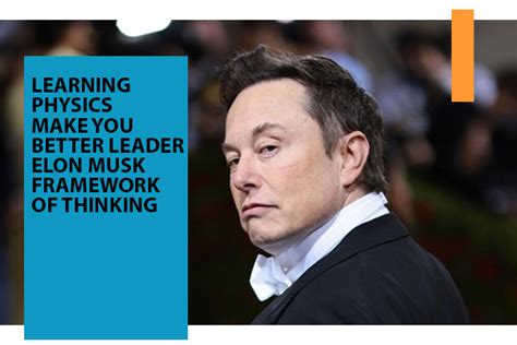 Learning Physics Make You Better Leader Elon Musk Framework Of Thinking – i3l