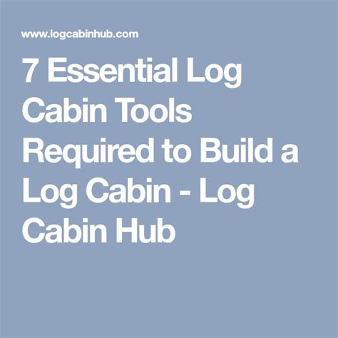 7 Essential Log Cabin Tools Required to Build a Log Cabin - Log Cabin ...