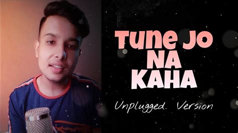 Tune Jo Na Kaha ( Unplugged ) | Cover By Shekhar Joshi - YouTube