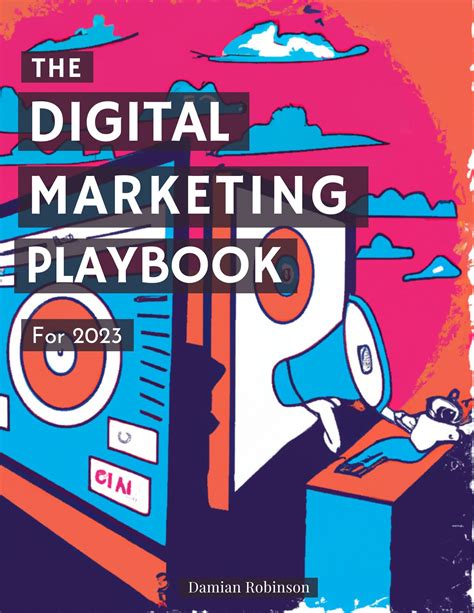 The Digital Marketing Playbook For 2023: A Step-by-Step Approach to Mastering Online Marketing ...