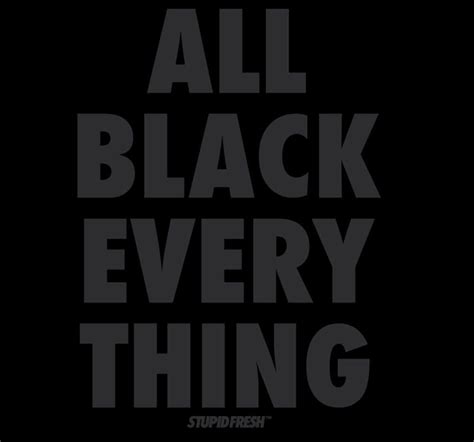 S T U P I D F R E S H | Fade to black, Black quotes, Bold black