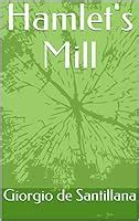 Hamlet's Mill: An Essay Investigating the Origins of Human Knowledge and Its Transmission ...