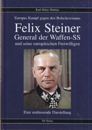 Felix Steiner - General der Waffen-SS und seine europäischen ...