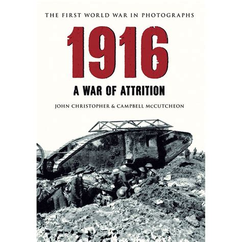 The First World War in Photographs 1916 - A War of Attrition – Malt ...