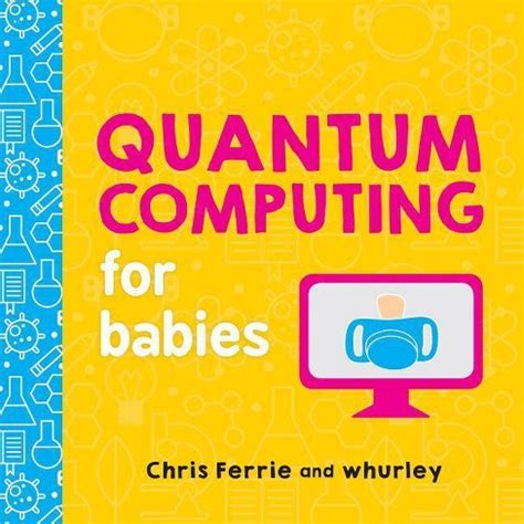 Quantum Computing For Babies - (baby University) By Chris Ferrie & Whurley (board Book) : Target