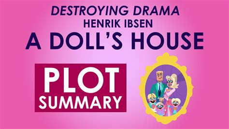 A Doll's House - Henrik Ibsen - Plot Summary - Destroying Drama Series