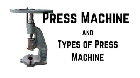 What is Press Machine - 8 Different Types of Press Machines