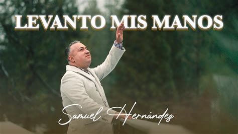 Samuel Hernandez- Levanto Mis Manos Video Lyrics Oficial - YouTube Music