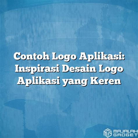 Contoh Logo Aplikasi: Inspirasi Desain Logo Aplikasi yang Keren - Majalah Gadget