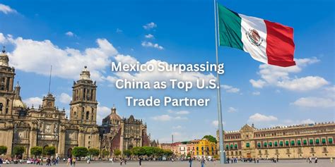 Mexico: Surpassing China as Top U.S. Trade Partner