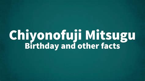 Chiyonofuji Mitsugu - Birthday and other facts