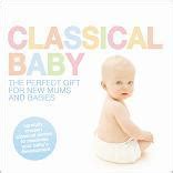 Classical Baby - Classical Music to both Soothe and Stimulate your Child