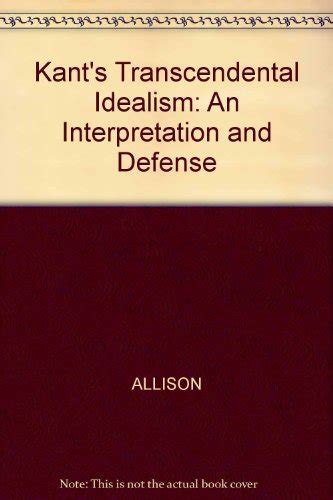 Kant's transcendental idealism: An interpretation and defense - Allison, Henry E: 9780300030020 ...