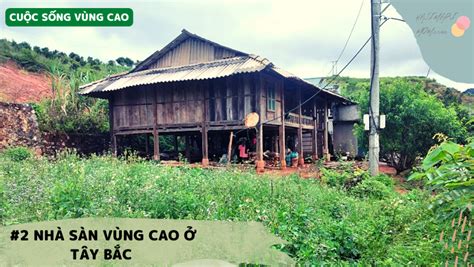 Cuộc sống vùng cao – Nhà sàn vùng cao ở Tây Bắc