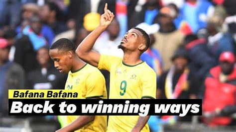 bafana bafana back to winning ways, South Africa Vs DR Congo. - YouTube