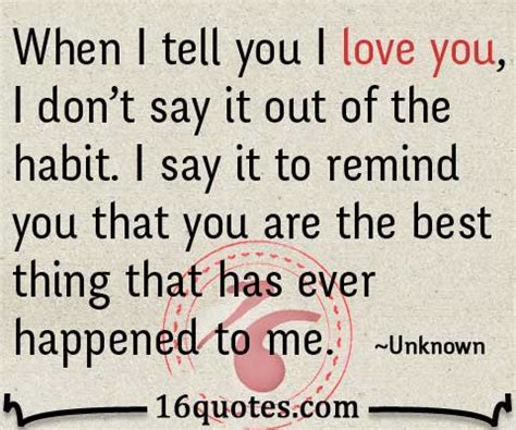 When I tell you I love you, I don't say it out of the habit.