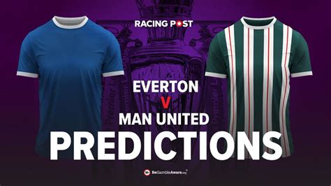 Everton Man United Premier League predictions, odds, tips | Racing Post