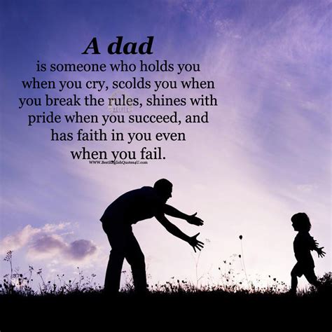 A dad is someone who holds you when you ...