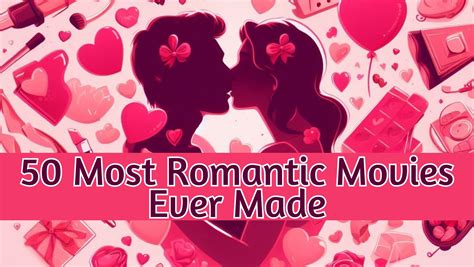 The 50 Most Romantic Movies Ever Made: For Valentines Day and Beyond ...