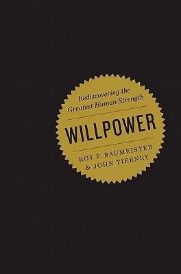 Willpower: Rediscovering the Greatest Human Strength by Roy F ...