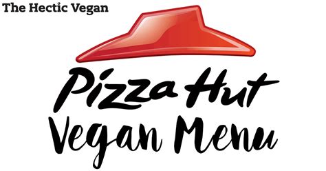 Pizza Hut Vegan Menu - The Hectic Vegan