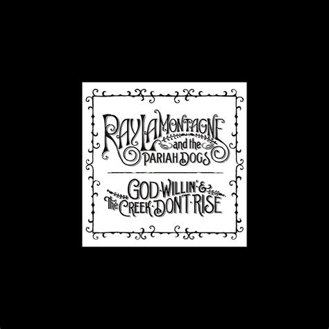 ‎God Willin' & The Creek Don't Rise by Ray LaMontagne on Apple Music