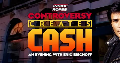 Buy tickets – Controversy Creates Cash: An Evening With Eric Bischoff ...