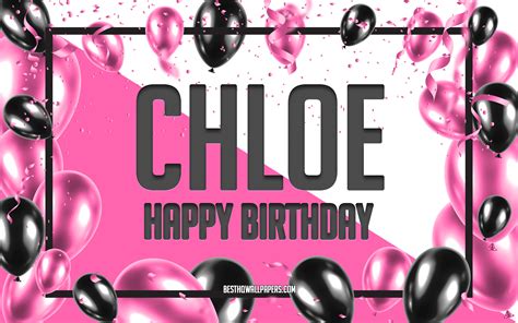 Download wallpapers Happy Birthday Chloe, Birthday Balloons Background ...