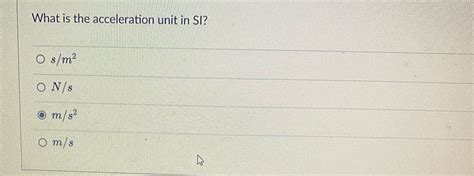 Solved What is the acceleration unit in SI?sm2Nsms2ms | Chegg.com