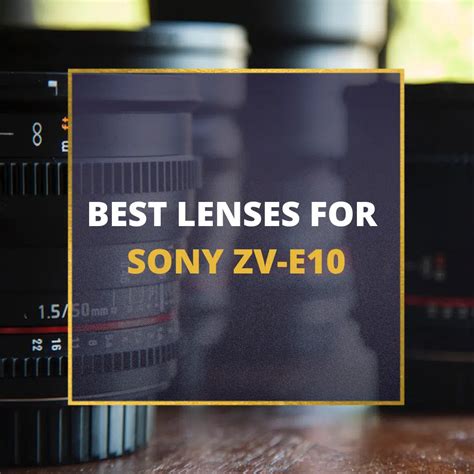 📸 5 MUST-OWN Lenses For Sony ZV-E10 In 2024 [Guide]