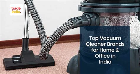 Top Vacuum Cleaner Brands For Home & Office in India