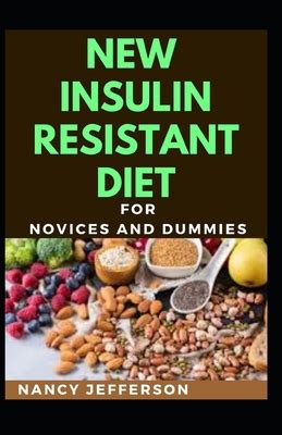 New Insulin Resistant Diet For Novices And Dummies: Delectable Recipes For Insulin Resistant ...