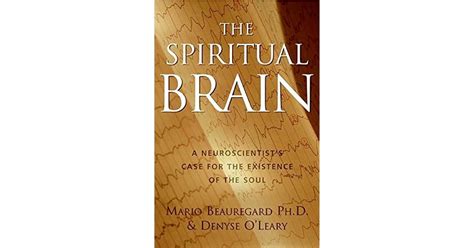 The Spiritual Brain: A Neuroscientist's Case for the Existence of the Soul by Mario Beauregard