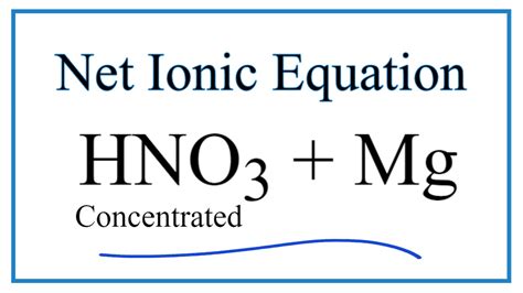 Net Ionic Equation for HNO3 (concentrated) + Mg = Mg(NO3)2 + NO2 + H2O - YouTube