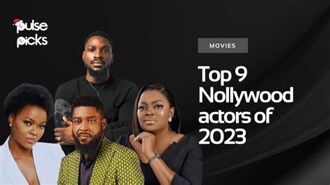 Here are the top 9 Nollywood actors of 2023