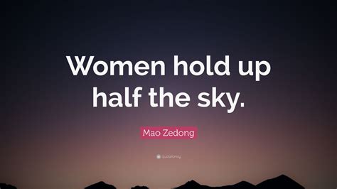 Mao Zedong Quote: “Women hold up half the sky.”