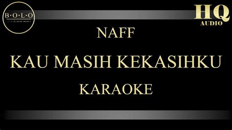 NAFF KAU MASIH KEKASIHKU - KARAOKE - YouTube