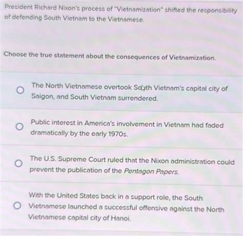 Solved: President Richard Nixon’s process of “Vietnamization” shifted the responsibility of ...